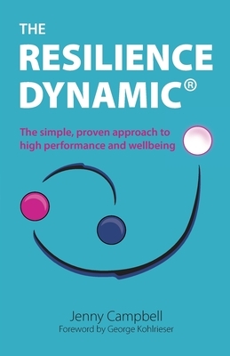 The Resilience Dynamic: The simple, proven approach to high performance and wellbeing by Jenny Campbell