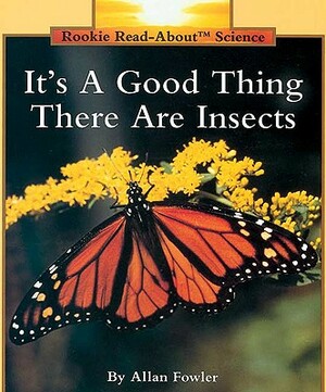 It's a Good Thing There Are Insects by Allan Fowler