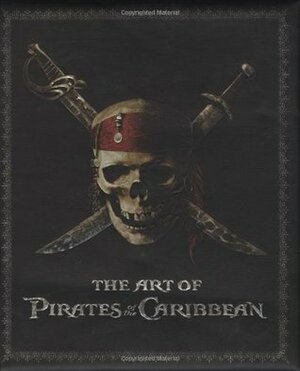 The Art of Pirates of the Caribbean by Wendy Lefkon, Gore Verbinski, Rick Heinrichs, Timothy Shaner, Christopher Measom