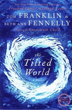 The Tilted World: A Novel by Tom Franklin, Beth Ann Fennelly