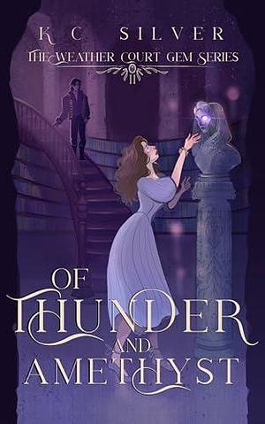 Of Thunder and Amethyst by K.C. Silver