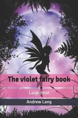 The violet fairy book: Large Print by Andrew Lang