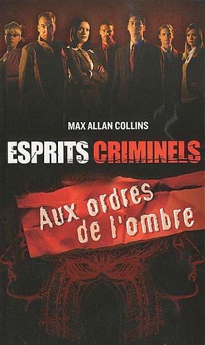 Esprits criminels 1 - Aux ordres de l'ombre by Dominique Letellier, Max Allan Collins