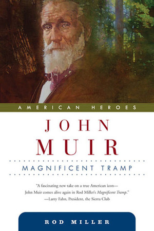 John Muir: Magnificent Tramp by Rod Miller