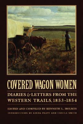 Covered Wagon Women, Volume 6: Diaries and Letters from the Western Trails, 1853-1854 by David Duniway