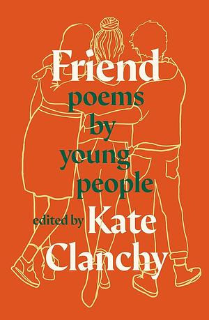 Friend: Poems by Young People by Kate Clanchy