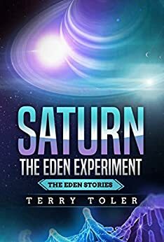 Saturn: The Eden Experiment by Terry Toler