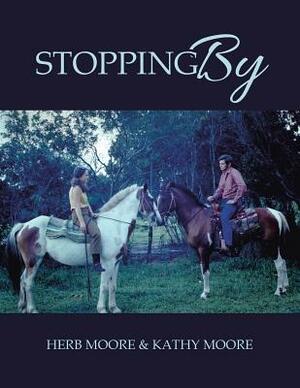 Stopping by by Kathy Moore, Herb Moore