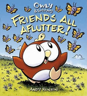 Owly & Wormy, Friends All Aflutter! by Andy Runton