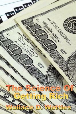 The Science of Getting Rich by Wallace D. Wattles, Wallace D. The Science of Getting Rich