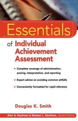 Essentials of Individual Achievement Assessment by Douglas K. Smith