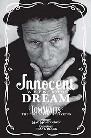 Innocent When You Dream - Tom Waits: The Collected Interviews by Mac Montandon, Frank Black
