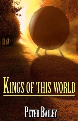 Kings Of This World by Peter Bailey