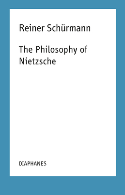 The Philosophy of Nietzsche, Volume 18: Reiner Schürmann Lecture Notes by Reiner Schürmann