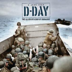 D-Day: The Allied Invasion of Normandy by Mike Lepine