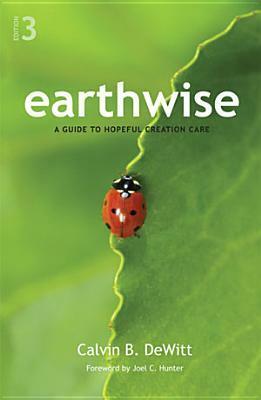 Earthwise: A Guide to Hopeful Creation Care by Calvin B. Dewitt