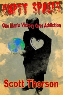 Empty Spaces: One Man's Victory of Addiction by Scott Thorson