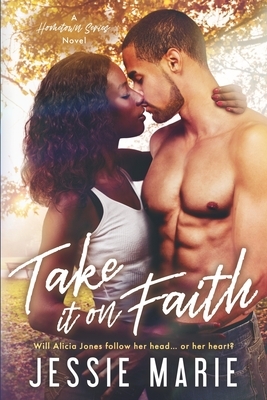 Take it on Faith: A Friends-to-Lovers, Second Chance Romance by Jessie Marie