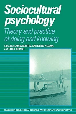 Sociocultural Psychology: Theory and Practice of Doing and Knowing by Laura Martin, Katherine Nelson, Ethel Tobach