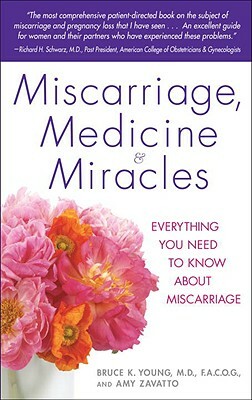 Miscarriage, Medicine & Miracles: Everything You Need to Know about Miscarriage by Amy Zavatto, Bruce Young
