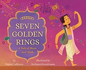 Seven Golden Rings: A Tale of Music and Math by Archana Sreenivasan, Rajani LaRocca