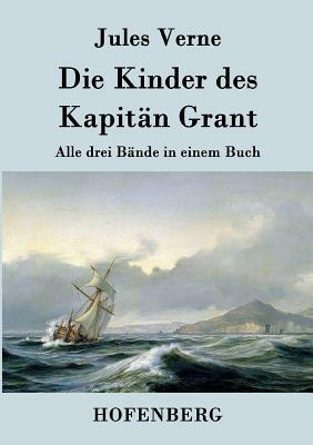 Die Kinder des Kapitän Grant: Alle drei Bände in einem Buch by Jules Verne