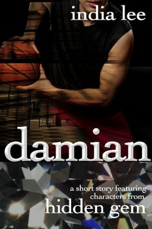 Damian: A Short Story Featuring Characters From Hidden Gem by India Lee