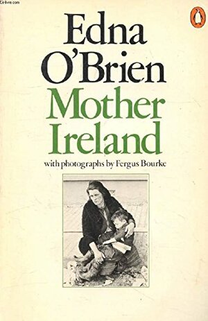 Mother Ireland by Fergus Bourke, Edna O'Brien
