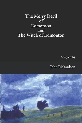 The Merry Devil of Edmonton and The Witch of Edmonton by John Ford, Thomas Dekker, William Rowley