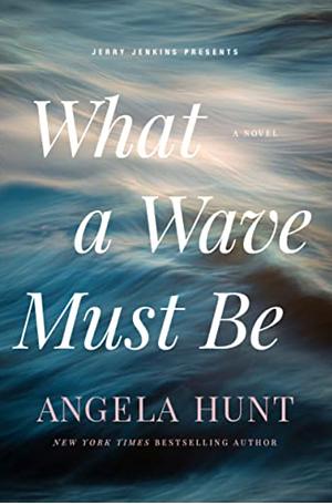 What a Wave Must Be by Angela Hunt