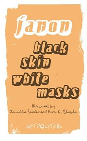 Black Skin, White Masks by Frantz Fanon