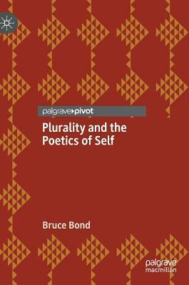 Plurality and the Poetics of Self by Bruce Bond