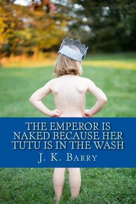 The Emperor is Naked Because Her Tutu is in the Wash by John Barry
