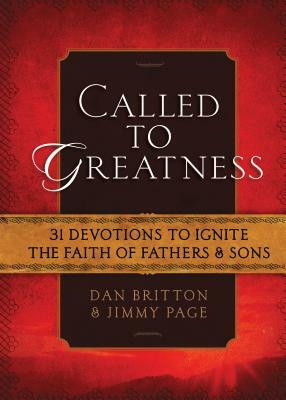 Called to Greatness: 31 Devotions to Ignite the Faith of Fathers & Sons by Dan Britton, Jimmy Page
