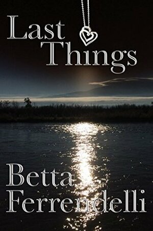 Last Things by Betta Ferrendelli