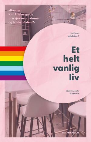 Et helt vanlig liv by Kiné Kaborg, Anne Kolbjørnsdatter Skaare, Silje Viken Skarlund, Monica Egeberg, Karine Dybvik, Ellisiv Stifoss-Hanssen, Kathrine Lindsay