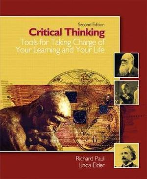 Critical Thinking: Tools for Taking Charge of Your learning and Your Life by Linda Elder, Richard Paul, Richard Paul