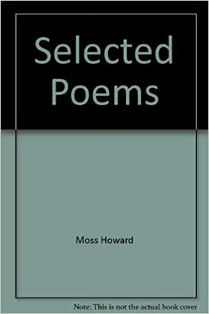 Selected Poems by Howard Moss