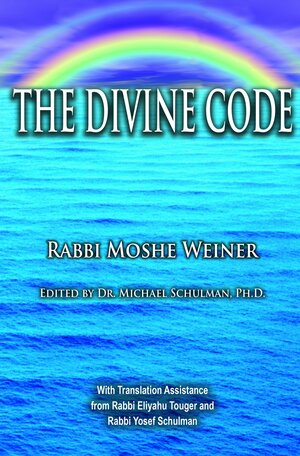 The Divine Code: The Guide to Observing God's Will for Mankind, Revealed from Mount Sinai in the Torah of Moses by Moshe Weiner