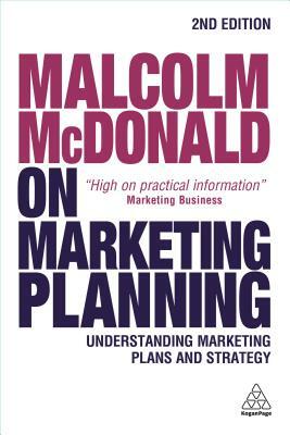 Malcolm McDonald on Marketing Planning: Understanding Marketing Plans and Strategy by Malcolm McDonald