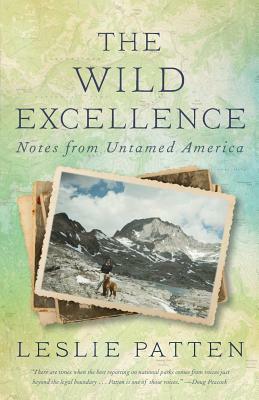 The Wild Excellence: Notes from Untamed America by Leslie Patten