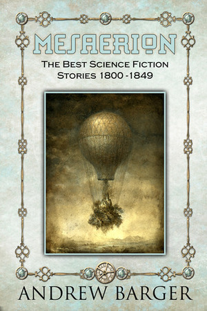 Mesaerion: The Best Science Fiction Stories 1800-1849 by William Mudford, Andrew Barger, Frederick Marryat, Edgar Allan Poe, Thomas D. Morgan, Nathaniel Hawthorne, Lydia Maria Child