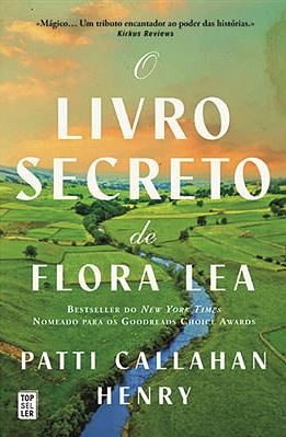 O Livro Secreto de Flora Lea by Patti Callahan Henry, Patti Callahan Henry
