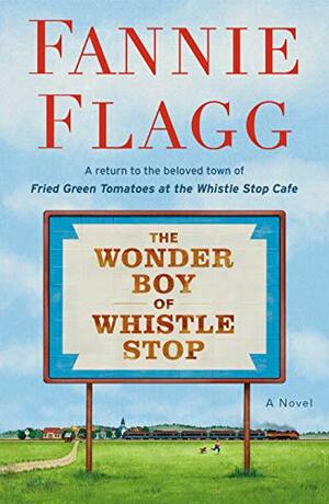 The Wonder Boy of Whistle Stop by Fannie Flagg