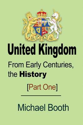 United Kingdom: From Early Centuries, the History by Michael Booth
