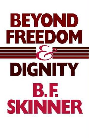 Beyond Freedom and Dignity by B.F. Skinner