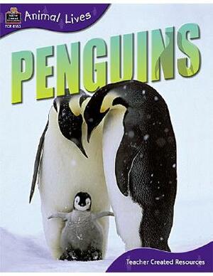 Animal Lives: Penguins by Teacher Created Resources