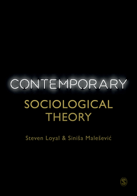 Contemporary Sociological Theory by Steven Loyal, Sinisa Malesevic