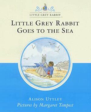 Little Grey Rabbit Goes to the Sea by Alison Uttley, Margaret Tempest