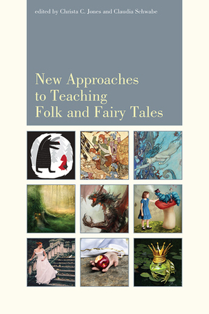 New Approaches to Teaching Folk and Fairy Tales by Claudia Schwabe, Christa Jones